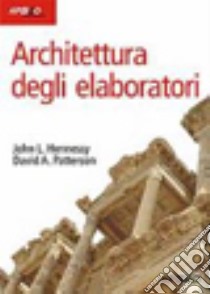 Architettura degli elaboratori libro di Hennessy John L.; Patterson David A.