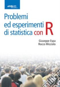 Problemi ed esperimenti di statistica con R libro di Espa Giuseppe; Micciolo Rocco