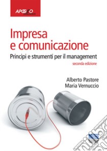 Impresa e comunicazione. Principi e strumenti per il management libro di Pastore Alberto; Vernuccio Maria