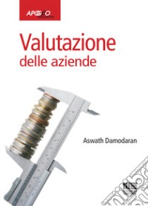 Valutazione delle aziende libro di Damodaran Aswath; Minozzi S. (cur.); Bufalari F. (cur.); Consolandi C. (cur.)