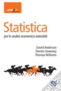 Statistica per le analisi economico-aziendali libro di Anderson David R.; Sweeney Dennis; Williams Thomas