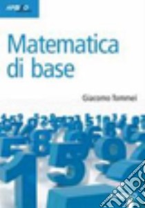 Matematica di base libro di Tommei Giacomo