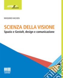 Scienza della visione. Spazio e Gestalt, design e comunicaizone libro di Hachen Massimo