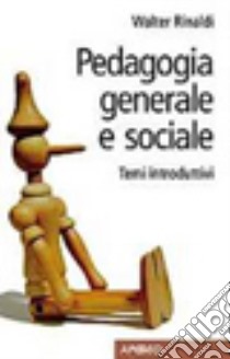 Pedagogia generale e sociale. Temi introduttivi libro di Rinaldi Walter