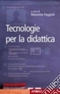 Tecnologie per la didattica libro di Faggioli M. (cur.)