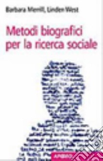 Metodi biografici per la ricerca sociale libro di Merrill Barbara; West Linden