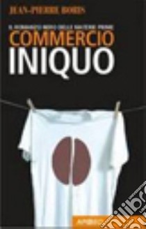 Commercio iniquo libro di Boris Jean-Pierre