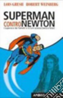 Superman contro Newton libro di Gresh Lois H.; Weinberg Robert E.