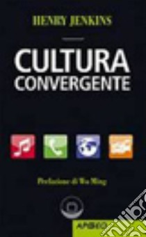 Cultura convergente libro di Jenkins Henry