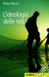 L'ideologia delle reti libro di Musso Pierre