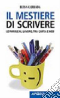 Il mestiere di scrivere. Le parole al lavoro, tra carta e web libro di Carrada Luisa