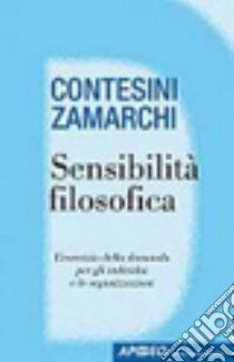 Sensibilità filosofica libro di Contesini Stefania; Zamarchi Elisabetta