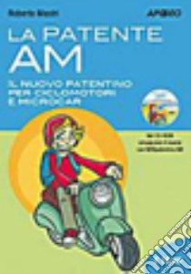 La patente AM. Il nuovo patentino per ciclomotori e microcar libro di Mastri Roberto