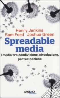 Spreadable media. I media tra condivisione, circolazione, partecipazione libro di Jenkins Henry; Ford Sam; Green Joshua