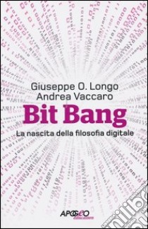 Bit Bang. La nascita della filosofia digitale libro di Longo Giuseppe O.; Vaccaro Andrea