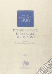 Opera omnia. Vol. 6/2: Poesie e cante in volgare di Romagna libro di Spallicci Aldo; Pieri D. (cur.); Biondi M. A. (cur.)