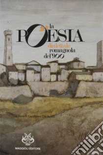 La poesia dialettale romagnola del '900 libro di De Santi G. (cur.)