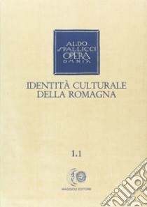 Opera omnia. Vol. 1/1: Identità culturale della Romagna libro di Spallicci Aldo