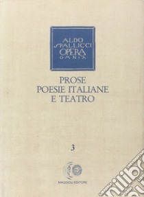 Opera omnia. Vol. 3: Prose, poesie italiane e teatro libro di Spallicci Aldo