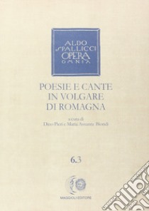 Opera omnia. Vol. 6/3: Poesie e cante in volgare di Romagna libro di Spallicci Aldo; Pieri D. (cur.); Biondi M. A. (cur.)