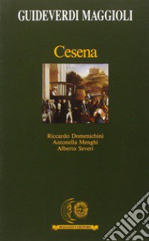 Cesena libro di Domenichini Riccardo; Menghi Antonella; Severi Alberto