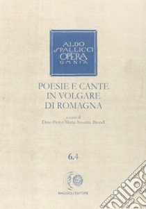 Opera omnia. Vol. 6/4: Poesie e cante in volgare di Romagna libro di Spallicci Aldo; Pieri D. (cur.); Biondi M. A. (cur.)