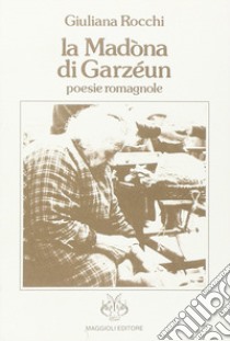 La Madona di garzéeun. Poesie romagnole libro di Rocchi Giuliana