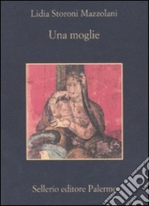 Una moglie libro di Storoni Mazzolani Lidia