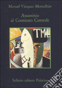 Assassinio al Comitato Centrale libro di Vázquez Montalbán Manuel