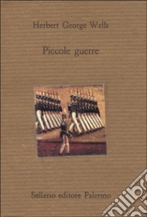 Piccole guerre libro di Wells Herbert George; Valzania S. (cur.)