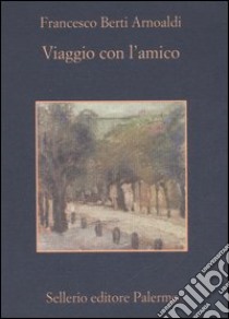 Viaggio con l'amico-Nove cantatine partigiane libro di Berti Arnoaldi Francesco