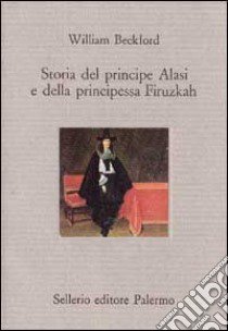 Storia del principe Alasi e della principessa Firuzkah libro di Beckford William; Crico G. (cur.)