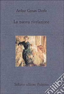 La nuova rivelazione libro di Doyle Arthur Conan; Carboni A. (cur.)