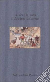 La vita e la storia di Ariadeno Barbarossa libro di Boaffini G. (cur.)