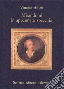 Mirandomi in appannato specchio libro di Alfieri Vittorio; Di Benedetto A. (cur.)