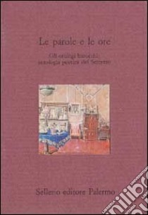 Le parole e le ore. Gli orologi barocchi: antologia poetica del Seicento libro di Vitaniello B. (cur.)