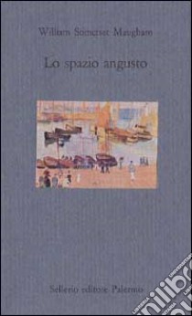 Lo spazio angusto libro di Maugham W. Somerset; Mazzarella S. (cur.)