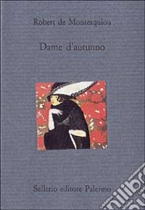 Dame d'autunno e altri scritti libro di Montesquiou Robert de; Crico G. (cur.)