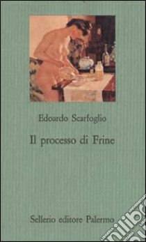 Il processo di Frine libro di Scarfoglio Edoardo; Ceserani R. (cur.)