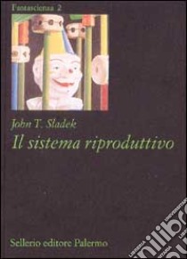 Il sistema riproduttivo libro di Sladek John T.