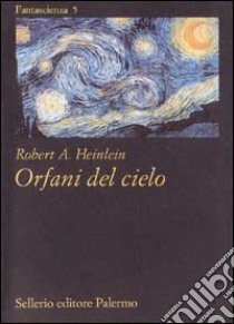 Orfani del cielo libro di Heinlein Robert A.