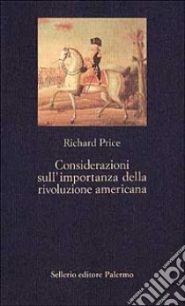 Considerazioni sull'importanza della rivoluzione americana libro di Price Richard