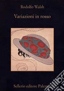 Variazioni in rosso libro di Walsh Rodolfo