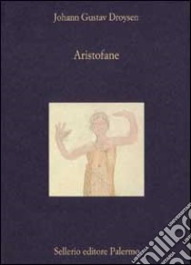 Aristofane. Introduzione alle Commedie libro di Droysen Johann Gustav; Bonacina G. (cur.)