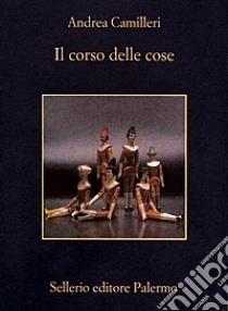 Il corso delle cose libro di Camilleri Andrea