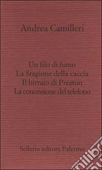 Il filo di fumo-La Stagione della caccia-Il birraio di Preston-La concessione del telefono libro di Camilleri Andrea