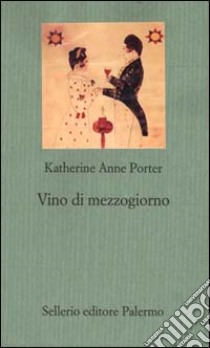 Vino di mezzogiorno libro di Porter Katherine Anne