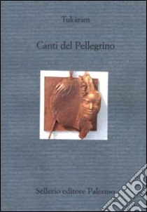 Canti del pellegrino libro di Tukaram; Neroni B. (cur.)