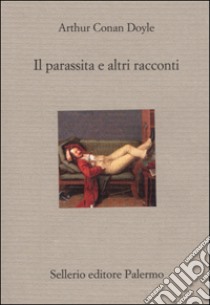 Il parassita a e altri racconti libro di Doyle Arthur Conan; Torre M. (cur.)