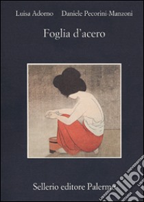 Foglia d'acero libro di Adorno Luisa; Pecorini Manzoni Daniele